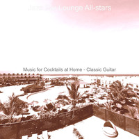 Jazz Bar Lounge All-stars - Music for Cocktails at Home - Classic Guitar