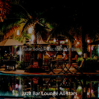 Jazz Bar Lounge All-stars - (Guitar Solo) Music for Hotel Bars