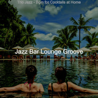 Jazz Bar Lounge Groove - Trio Jazz - Bgm for Cocktails at Home