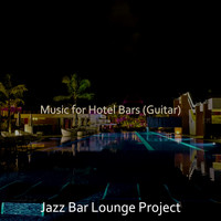 Jazz Bar Lounge Project - Music for Hotel Bars (Guitar)