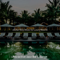 Attractive Jazz Bar Lounge - (Guitar Solo) Music for Luxury Resorts