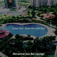 Attractive Jazz Bar Lounge - Guitar Solo - Music for Hotel Bars