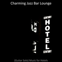 Charming Jazz Bar Lounge - (Guitar Solo) Music for Hotels