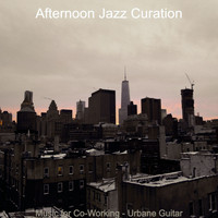 Afternoon Jazz Curation - Music for Co-Working - Urbane Guitar