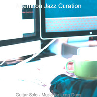 Afternoon Jazz Curation - Guitar Solo - Music for Long Days