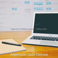 Afternoon Jazz Deluxe - Music for Co Working Spaces - Thrilling Guitar