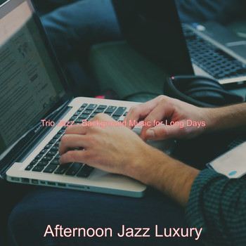 Afternoon Jazz Luxury - Trio Jazz - Background Music for Long Days
