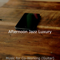 Afternoon Jazz Luxury - Music for Co-Working (Guitar)