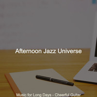 Afternoon Jazz Universe - Music for Long Days - Cheerful Guitar