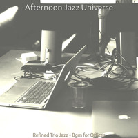 Afternoon Jazz Universe - Refined Trio Jazz - Bgm for Offices