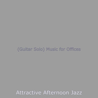 Attractive Afternoon Jazz - (Guitar Solo) Music for Offices