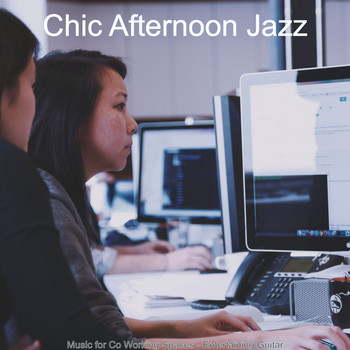 Chic Afternoon Jazz - Music for Co Working Spaces - Entertaining Guitar