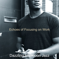 Dazzling Afternoon Jazz - Echoes of Focusing on Work