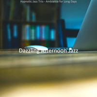 Dazzling Afternoon Jazz - Hypnotic Jazz Trio - Ambiance for Long Days