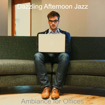 Dazzling Afternoon Jazz - Ambiance for Offices