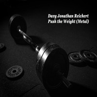 Davy Jonathan Reichert - Push the Weight (Metal) (Explicit)