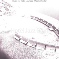 Hotel Jazz Bgm - Music for Hotel Lounges - Magical Guitar