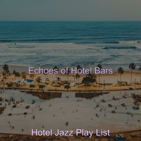 Hotel Jazz Play List - Echoes of Hotel Bars
