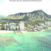 Hotel Jazz Play List - Tremendous Jazz Trio - Background for Hotel Restaurants