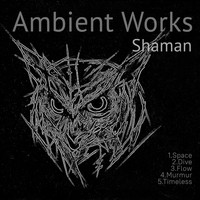 Shaman - Ambient Works