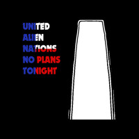 United Alien Nations - No Plans Tonight