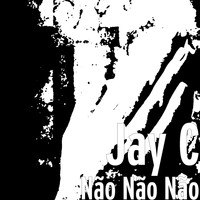 Jay C - Não Não Não