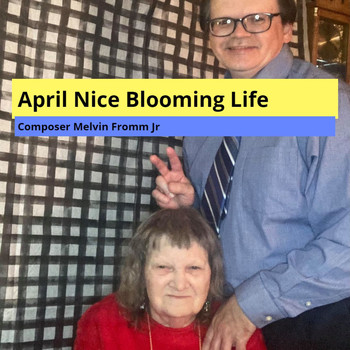 Composer Melvin Fromm Jr - April Nice Blooming Life