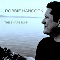 Robbie Hancock - The Shape I'm In