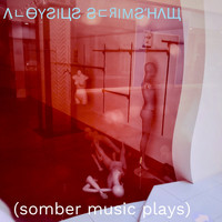 Aloysius Scrimshaw - (somber music plays)