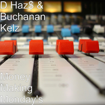 D Haz$ and Buchanan Kelz - Money Making Monday's