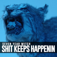 Seven Year Witch - Shit Keeps Happenin (Explicit)
