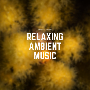 #Ambient & #Chill - Relaxing Ambient Music