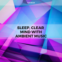 Sleep Aid Club - Sleep, Clear Mind with Ambient Music