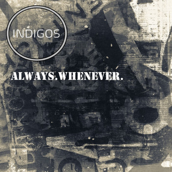 Indigos - Always.Whenever.