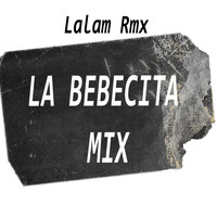 Lalam Rmx - La bebecita mix