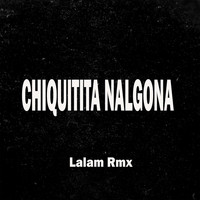 Lalam Rmx - Chiquitita nalgona
