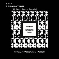 Franz Waldeck Stalker - Trip Separation (SS Tech Force Remix)