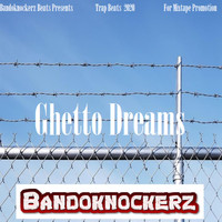 Bandoknockerz - Ghetto Dreams