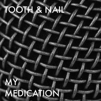 Tooth & Nail - My Medication