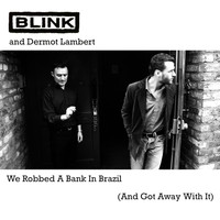 Blink - We Robbed A Bank In Brazil (And Got Away With It)