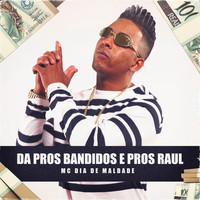 MC Dia de Maldade - Da Pros Bandido E Pros Raul (Explicit)