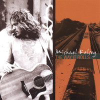 Michael Kelsey - The Way It Rolls
