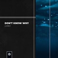 Lunko - Don't Know Why