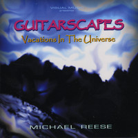 Michael Reese - GUitarscapes / Vacations in the Universe