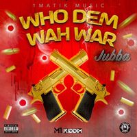 JUBBA - Who Dem Wah War
