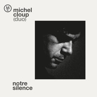 Michel Cloup Duo - Notre silence