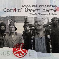 Asian Dub Foundation featuring Stewart Lee - Comin' Over Here