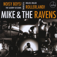 Mike & The Ravens - Noisy Boys ! The Saxony Sessions