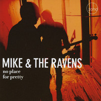 Mike & The Ravens - No Place for Pretty