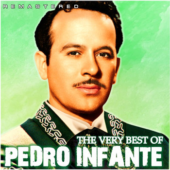 Pedro Infante - The Very Best Of (Remastered)